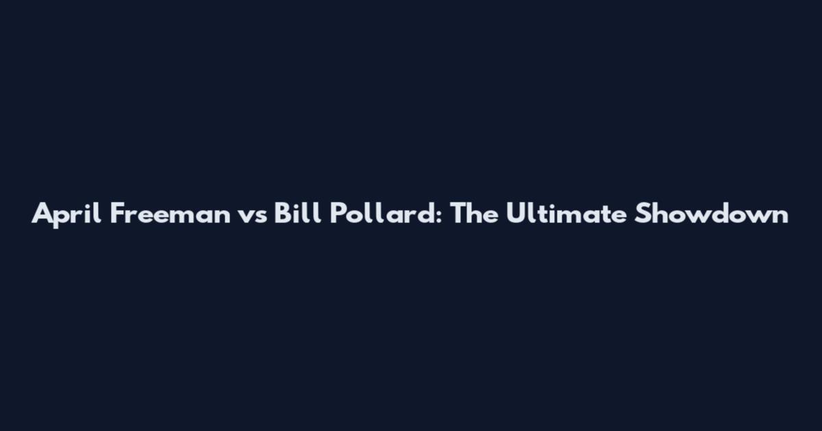 April Freeman vs Bill Pollard: The Ultimate Showdown