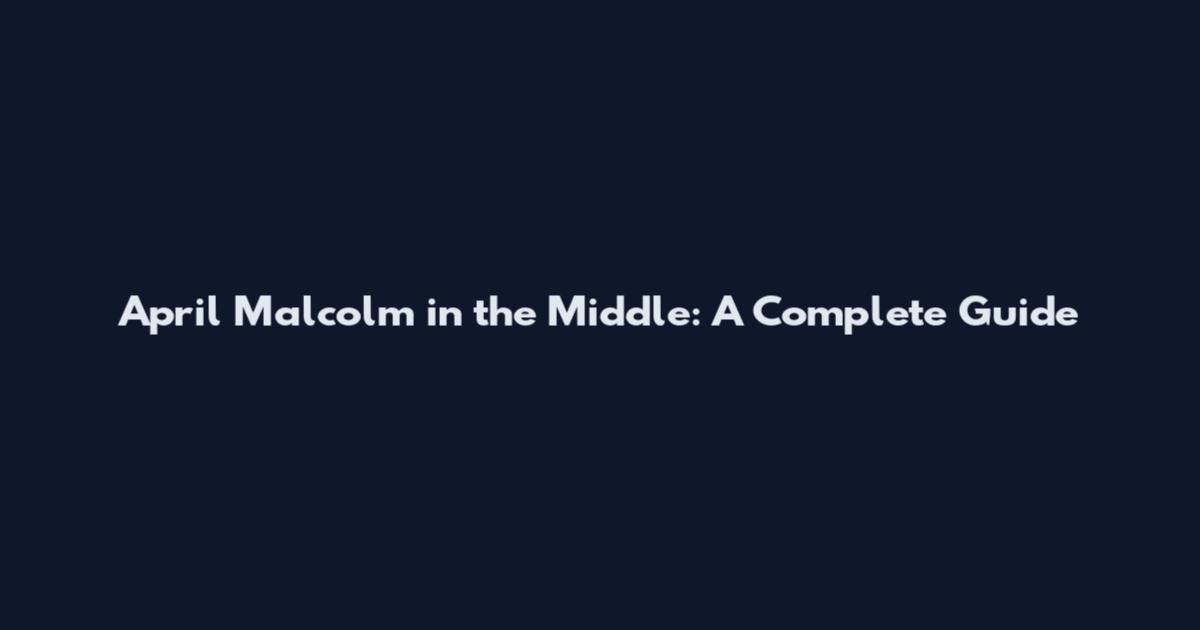 April Malcolm in the Middle: A Complete Guide