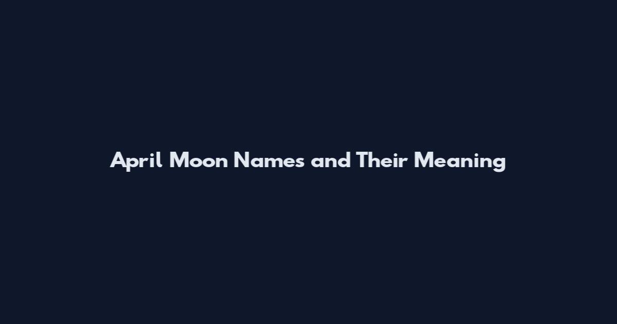 April Moon Names and Their Meaning