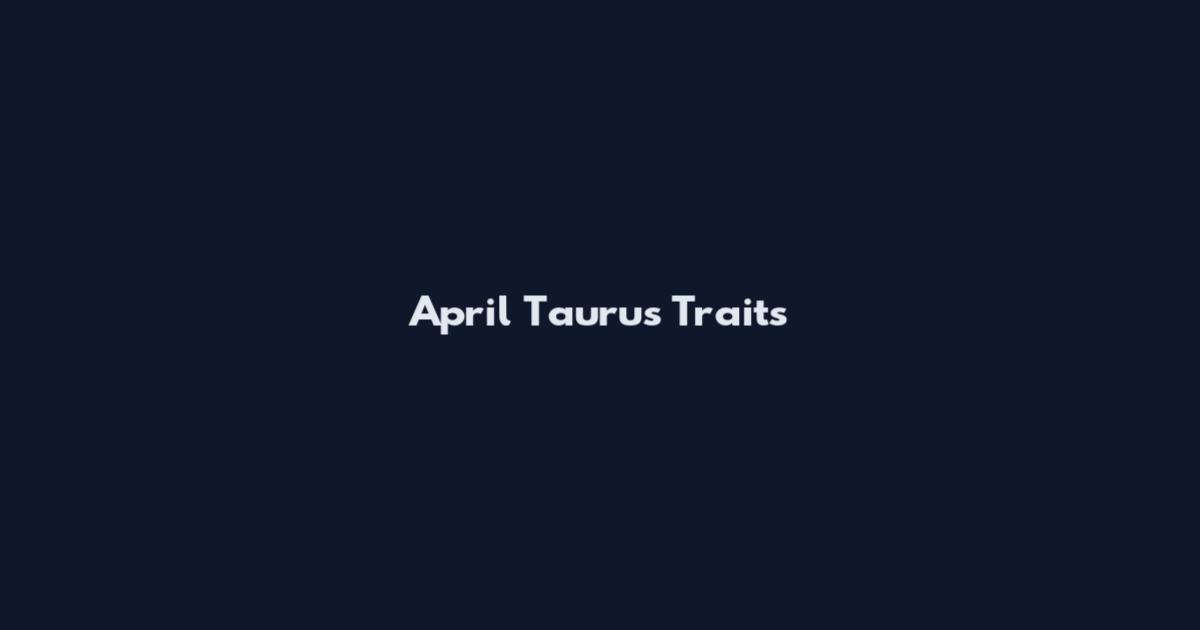 April Taurus Traits