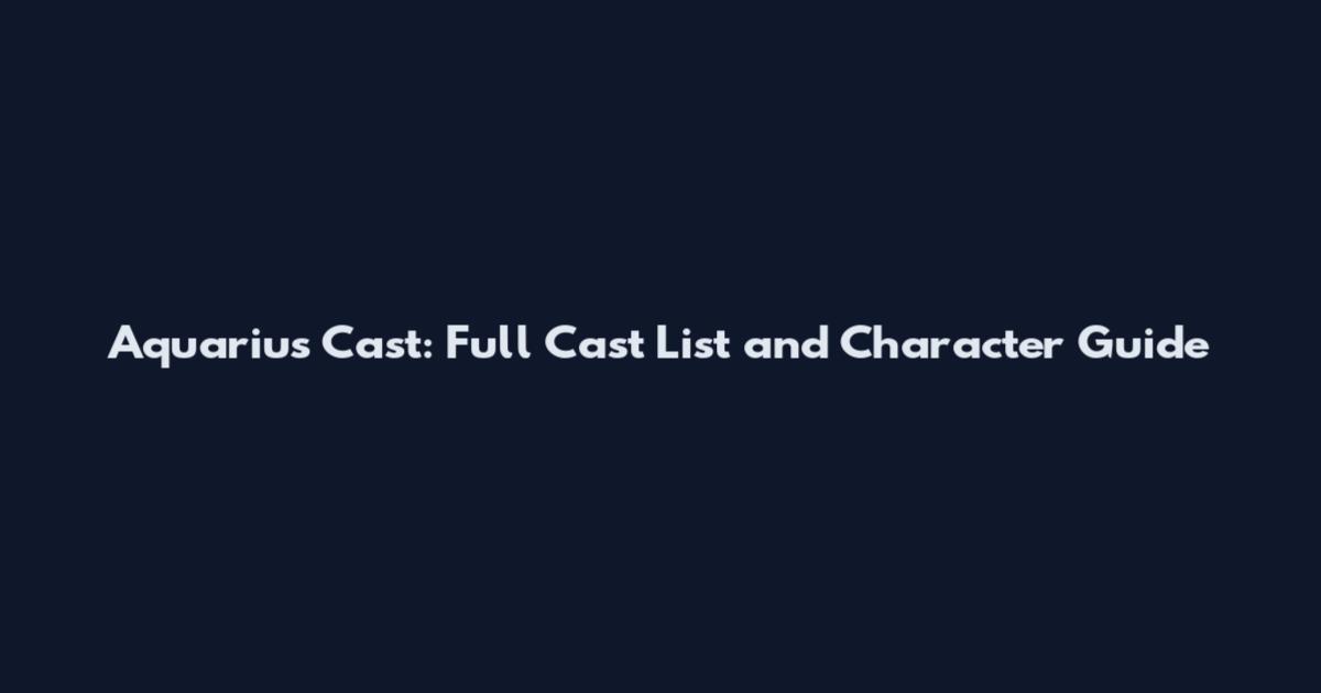 Aquarius Cast: Full Cast List and Character Guide