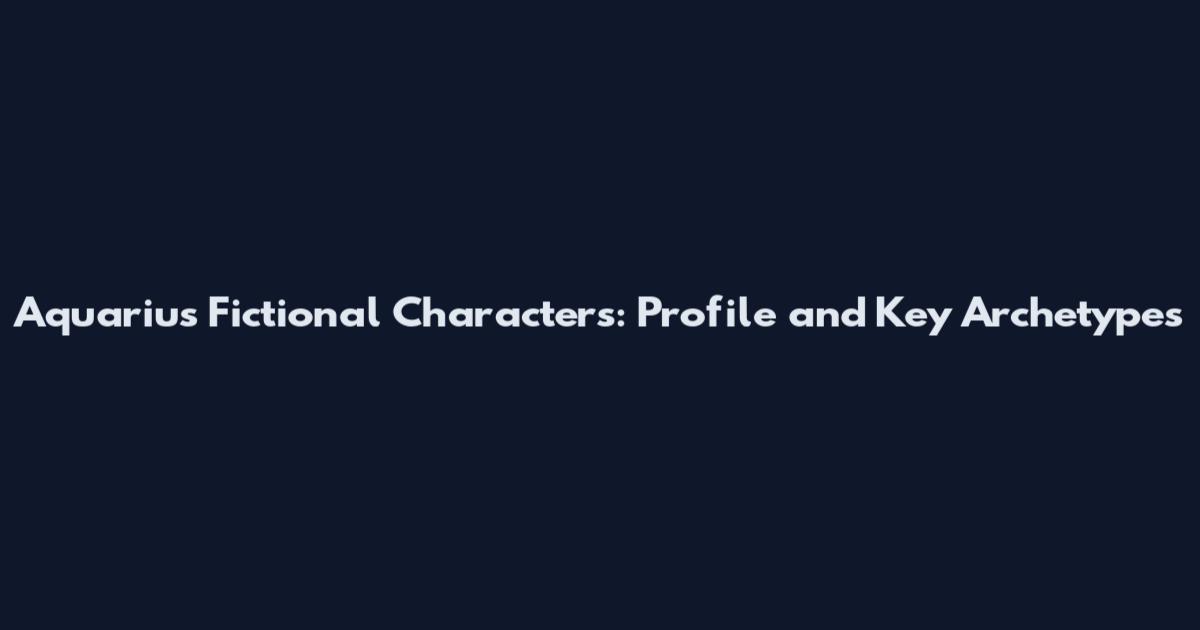 Aquarius Fictional Characters: Profile and Key Archetypes