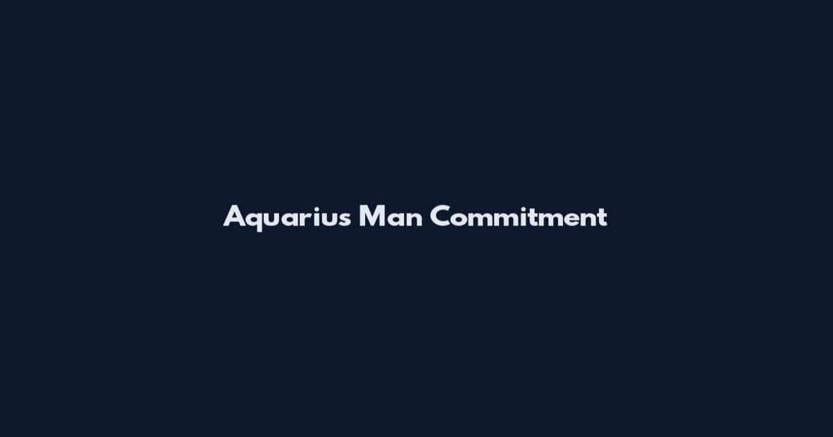 Aquarius Man Commitment