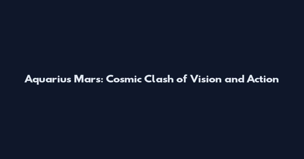 Aquarius Mars: Cosmic Clash of Vision and Action