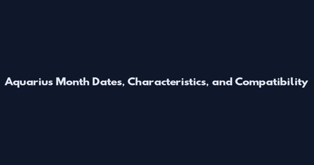 Aquarius Month Dates, Characteristics, and Compatibility