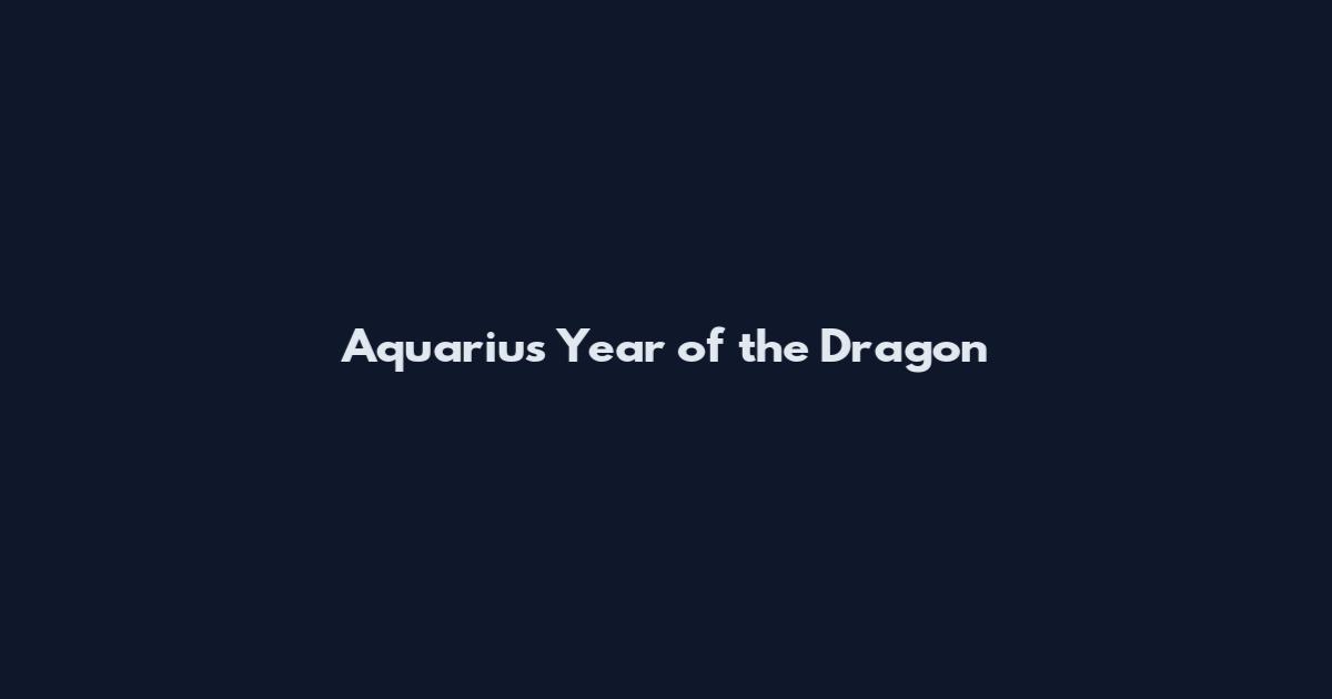 Aquarius Year of the Dragon
