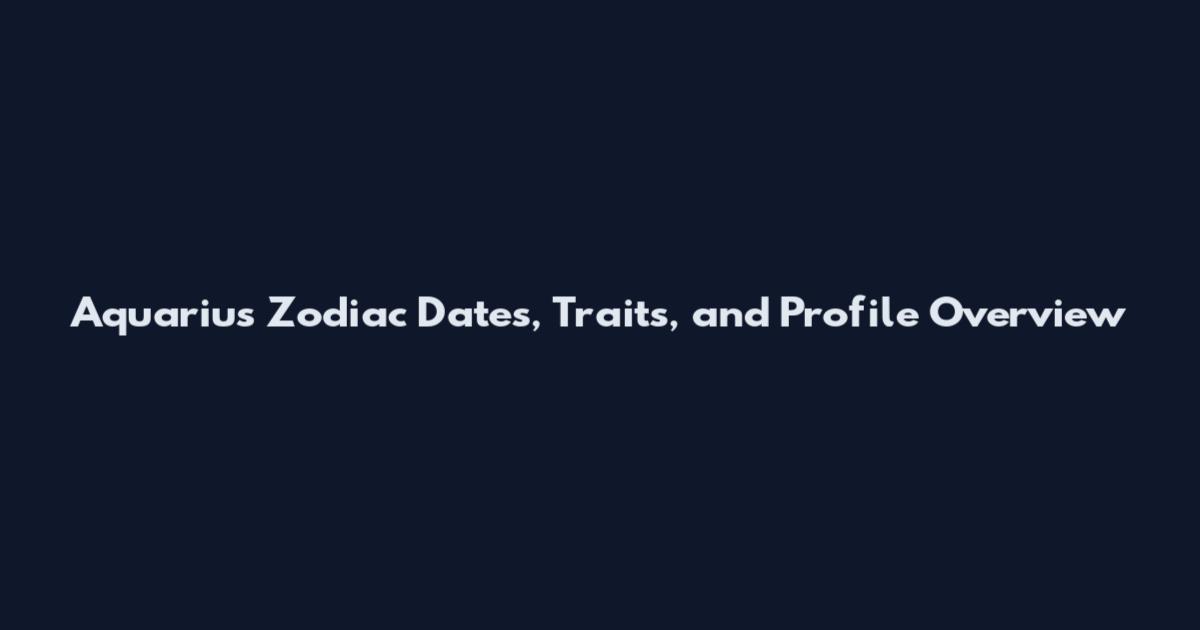 Aquarius Zodiac Dates, Traits, and Profile Overview