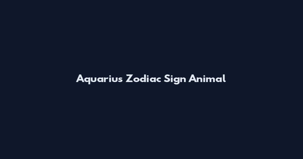 Aquarius Zodiac Sign Animal