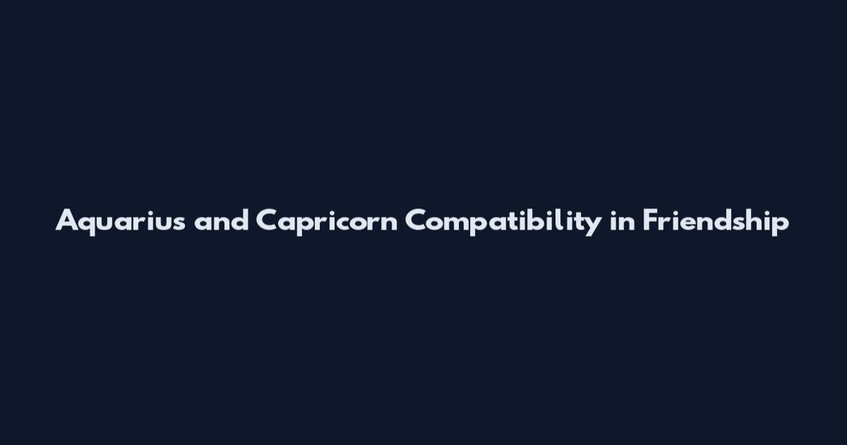 Aquarius and Capricorn Compatibility in Friendship