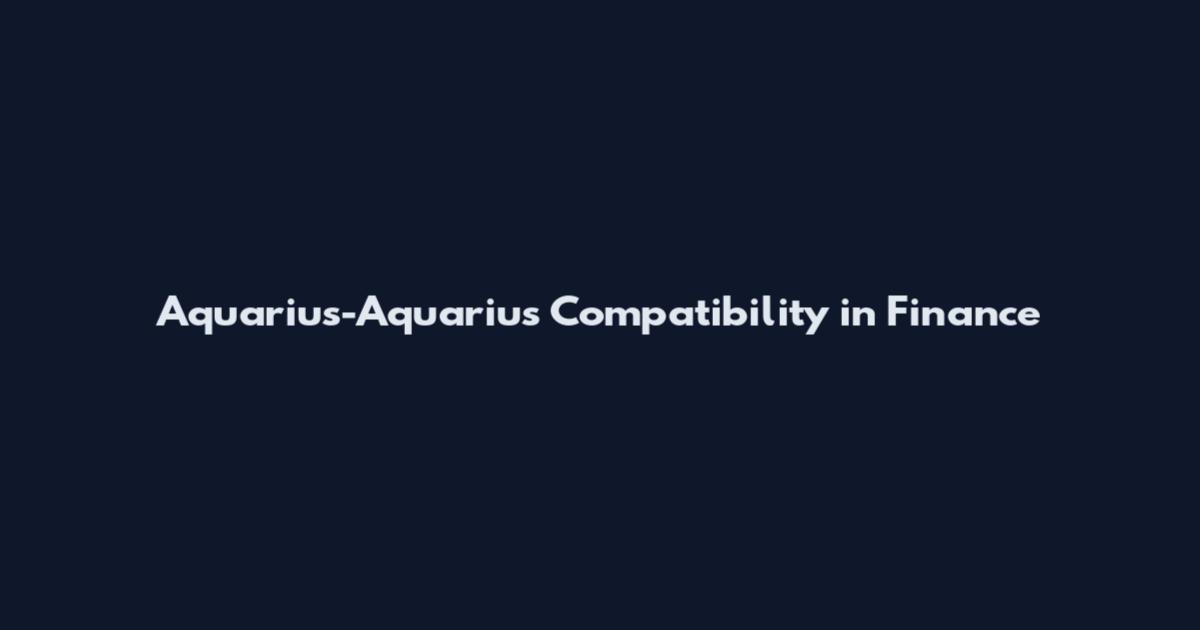 Aquarius-Aquarius Compatibility in Finance