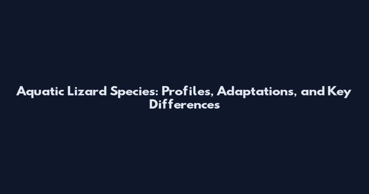 Aquatic Lizard Species: Profiles, Adaptations, and Key Differences