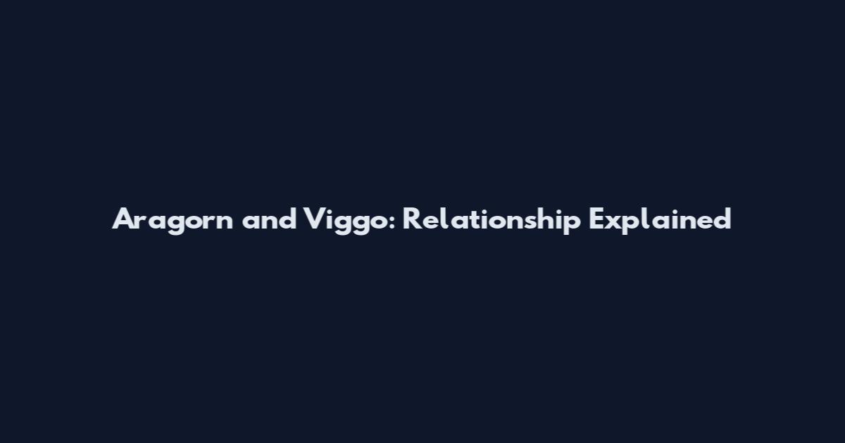 Aragorn and Viggo: Relationship Explained