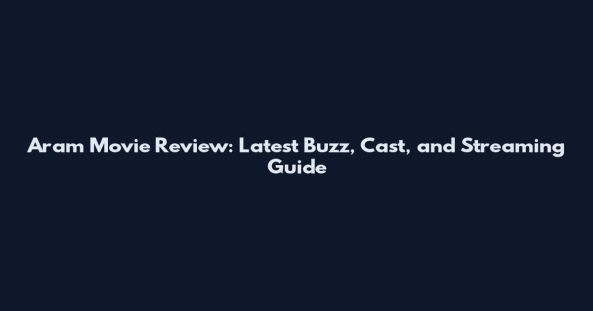 Aram Movie Review: Latest Buzz, Cast, and Streaming Guide