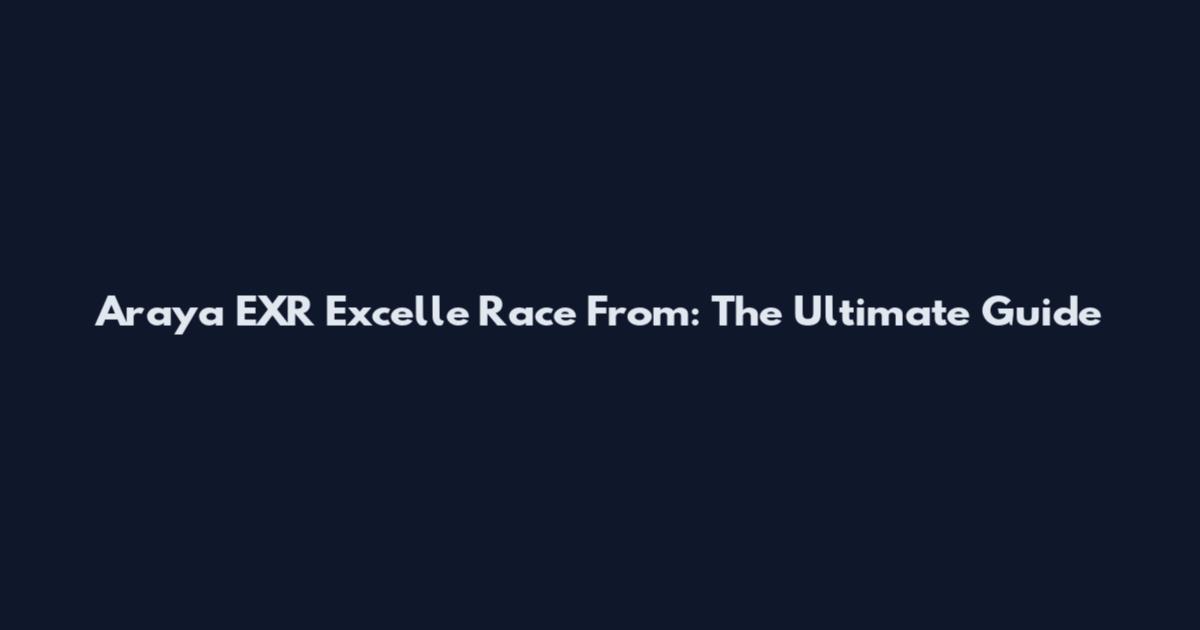 Araya EXR Excelle Race From: The Ultimate Guide