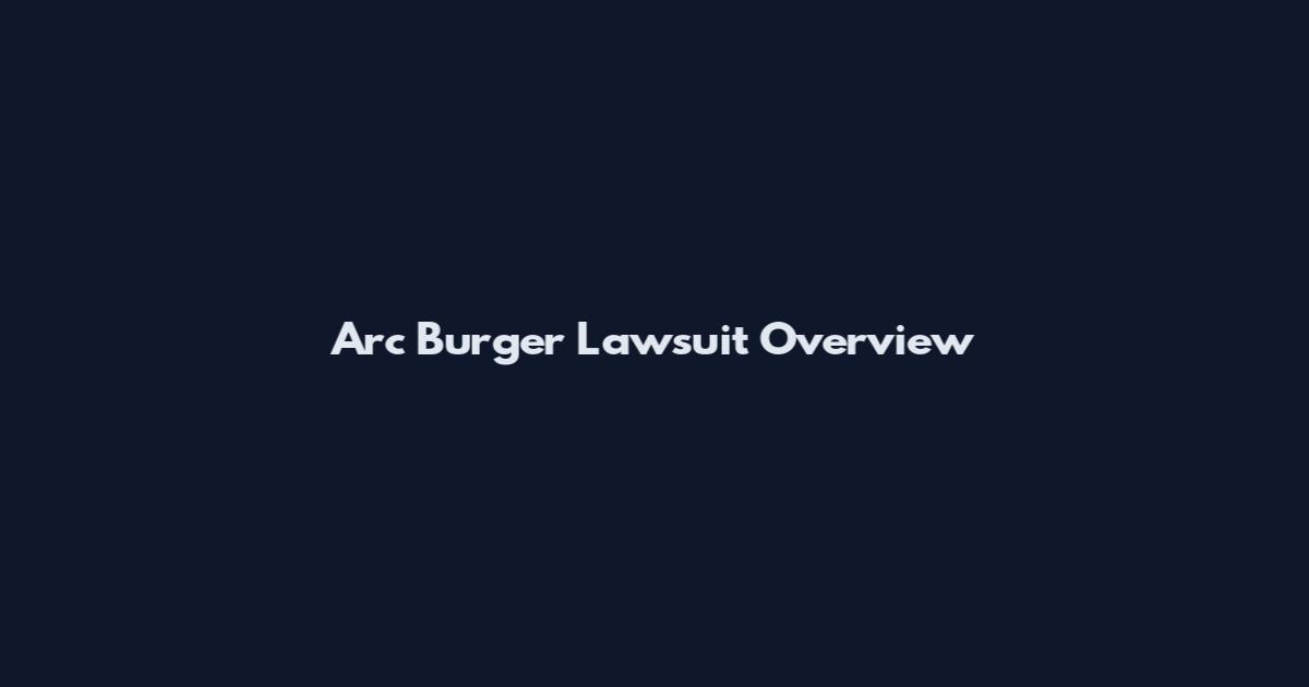 Arc Burger Lawsuit Overview