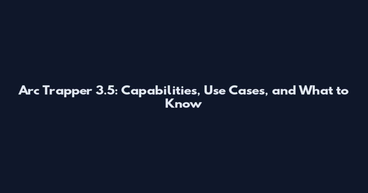 Arc Trapper 3.5: Capabilities, Use Cases, and What to Know
