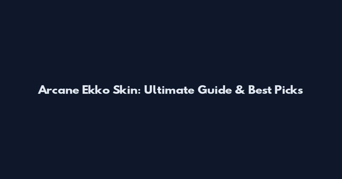 Arcane Ekko Skin: Ultimate Guide & Best Picks