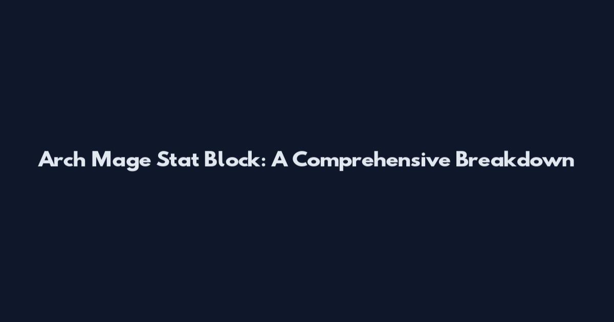 Arch Mage Stat Block: A Comprehensive Breakdown