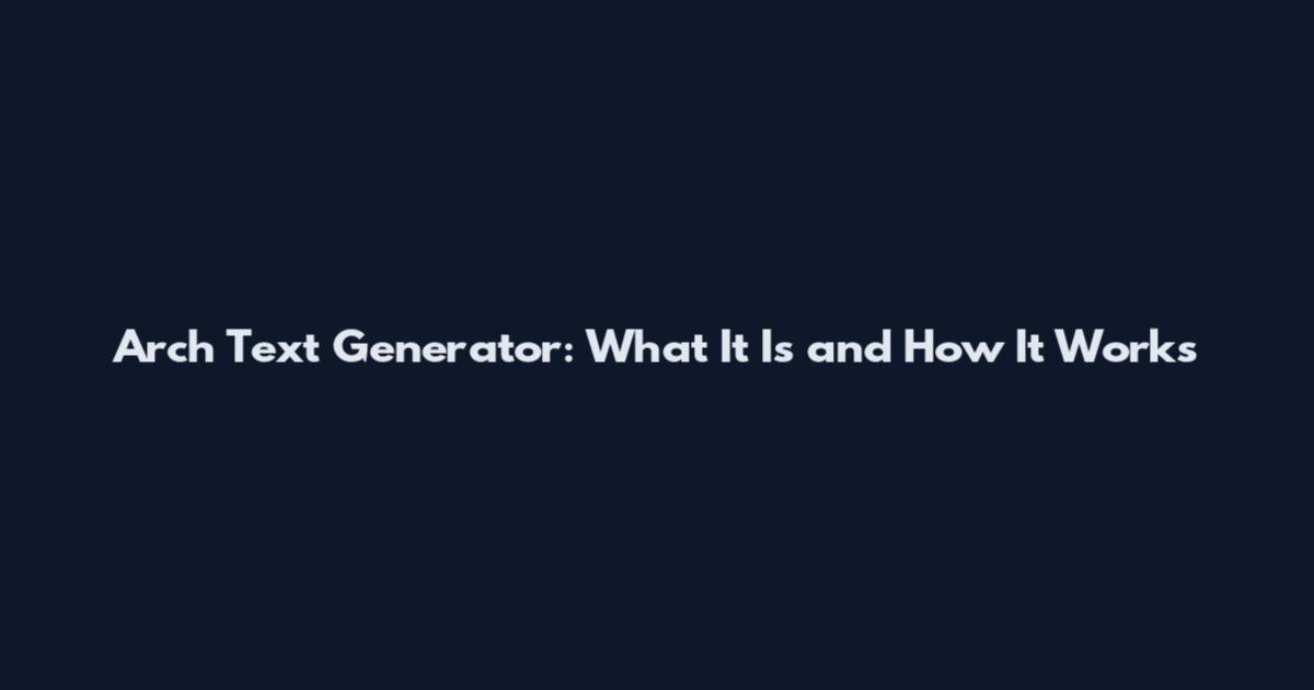 Arch Text Generator: What It Is and How It Works