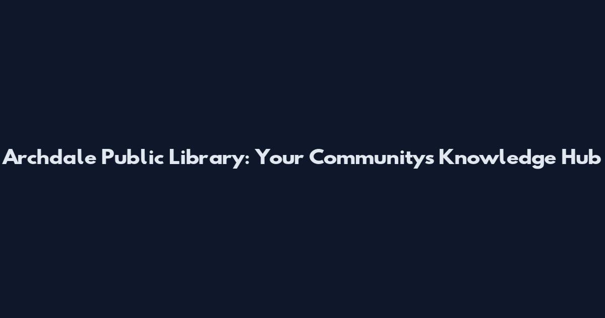 Archdale Public Library: Your Community's Knowledge Hub