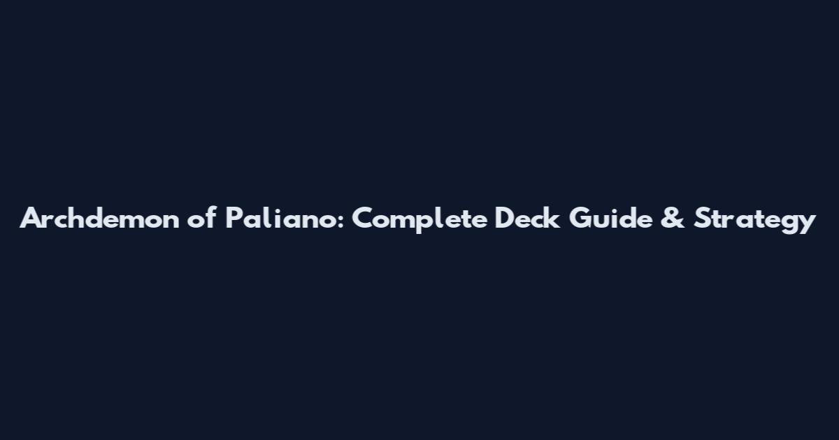 Archdemon of Paliano: Complete Deck Guide & Strategy