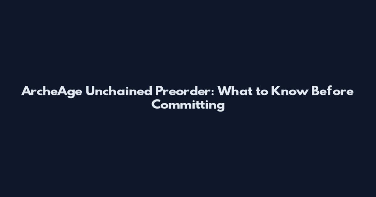 ArcheAge Unchained Preorder: What to Know Before Committing