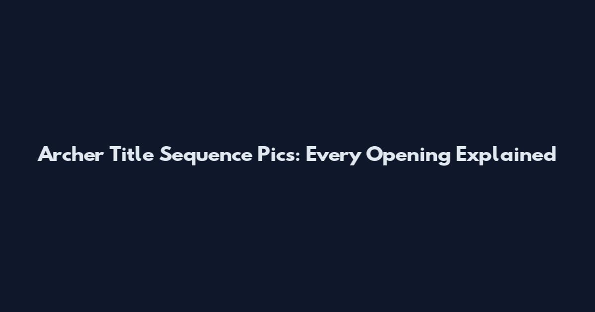 Archer Title Sequence Pics: Every Opening Explained