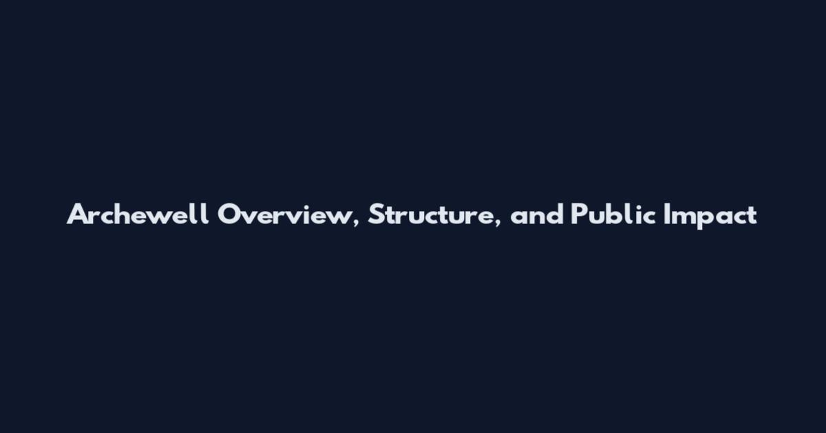 Archewell Overview, Structure, and Public Impact