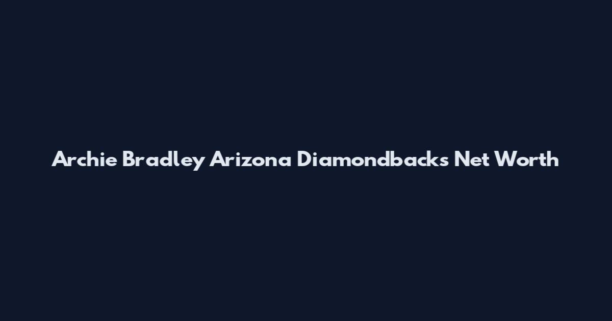 Archie Bradley Arizona Diamondbacks Net Worth