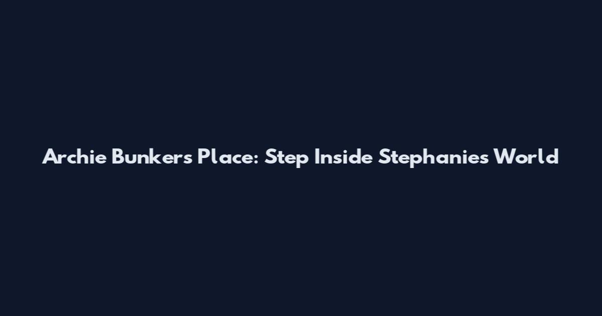 Archie Bunker's Place: Step Inside Stephanie's World