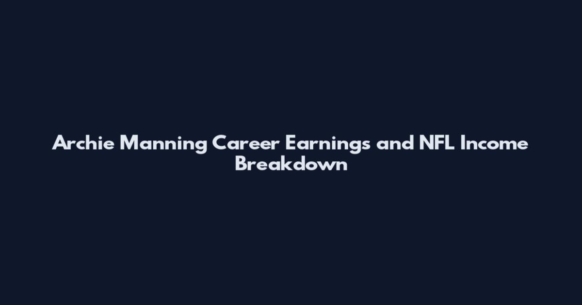 Archie Manning Career Earnings and NFL Income Breakdown