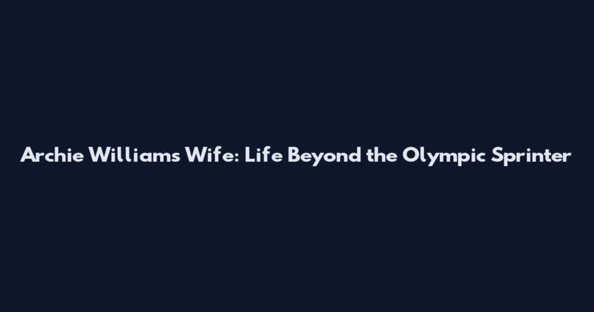 Archie Williams Wife: Life Beyond the Olympic Sprinter