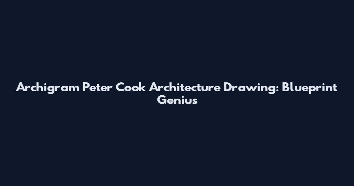 Archigram Peter Cook Architecture Drawing: Blueprint Genius