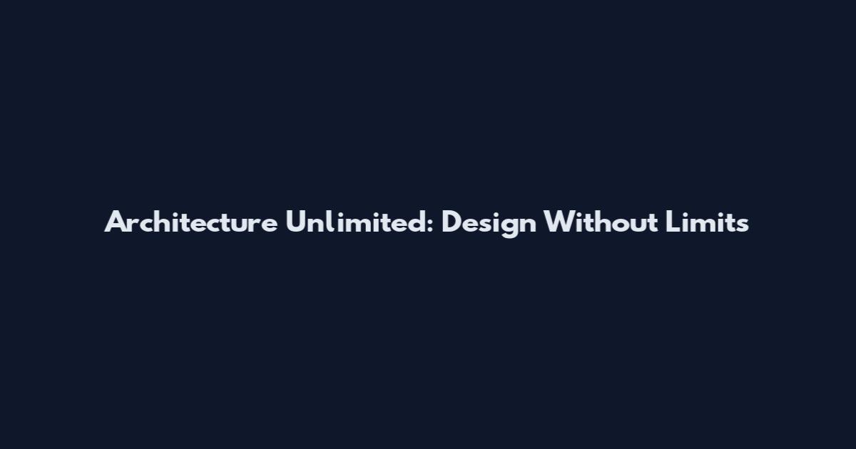 Architecture Unlimited: Design Without Limits