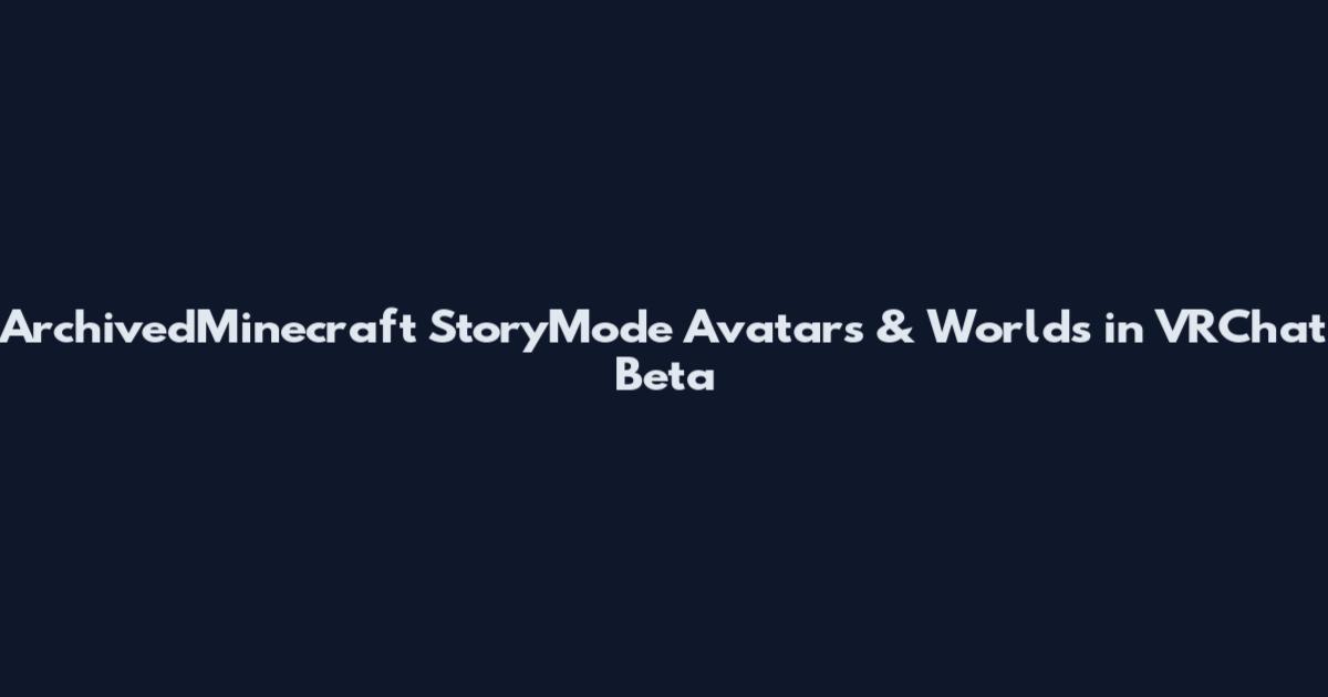 ArchivedMinecraft StoryMode Avatars & Worlds in VRChat Beta