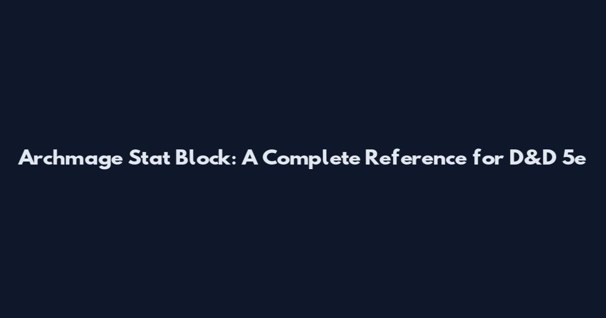Archmage Stat Block: A Complete Reference for D&D 5e