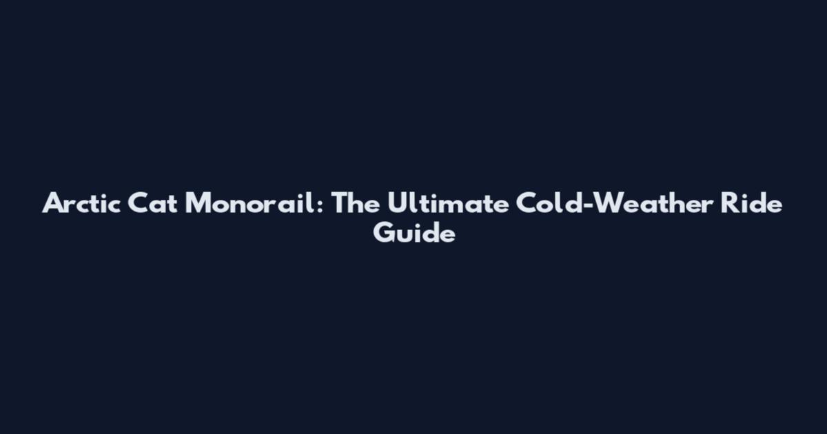 Arctic Cat Monorail: The Ultimate Cold-Weather Ride Guide