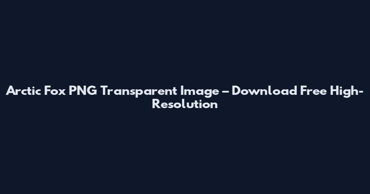 Arctic Fox PNG Transparent Image – Download Free High-Resolution