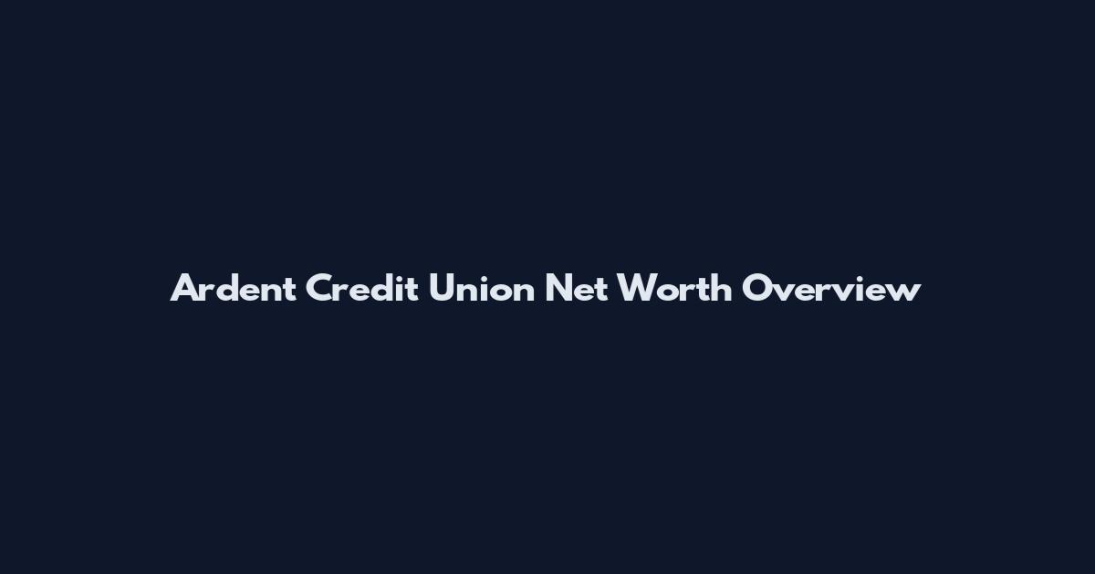 Ardent Credit Union Net Worth Overview