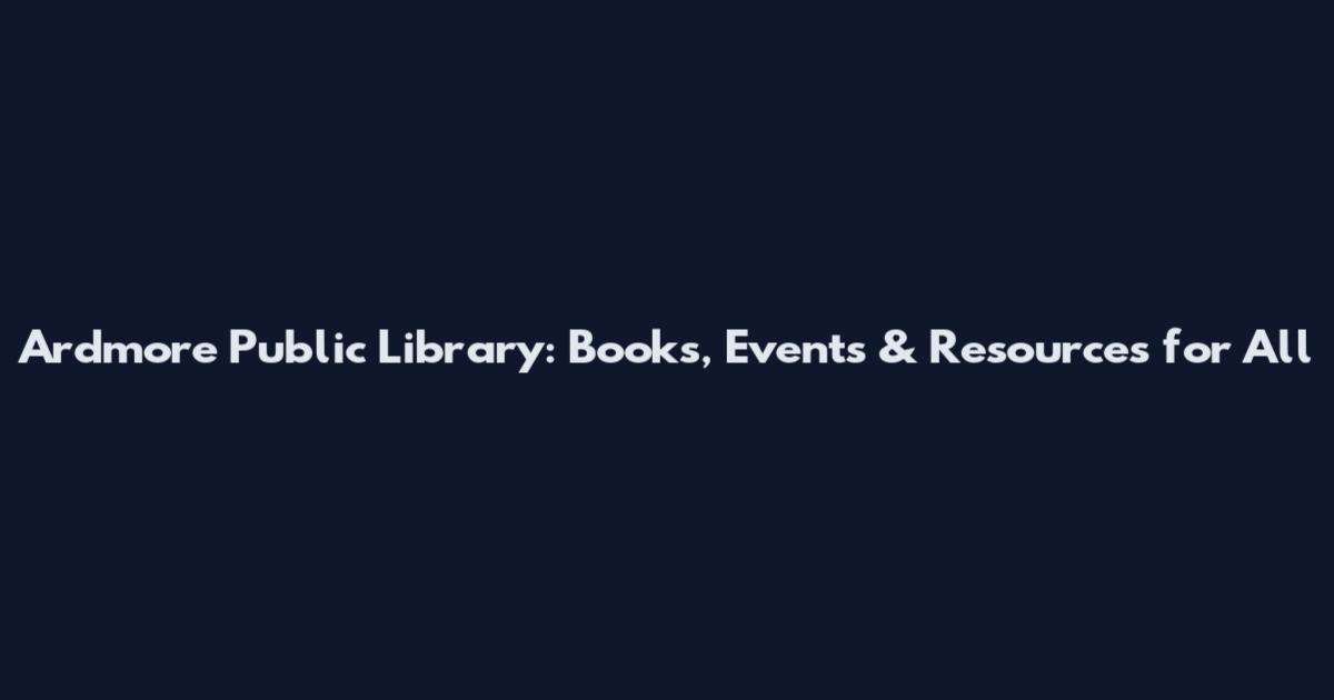 Ardmore Public Library: Books, Events & Resources for All