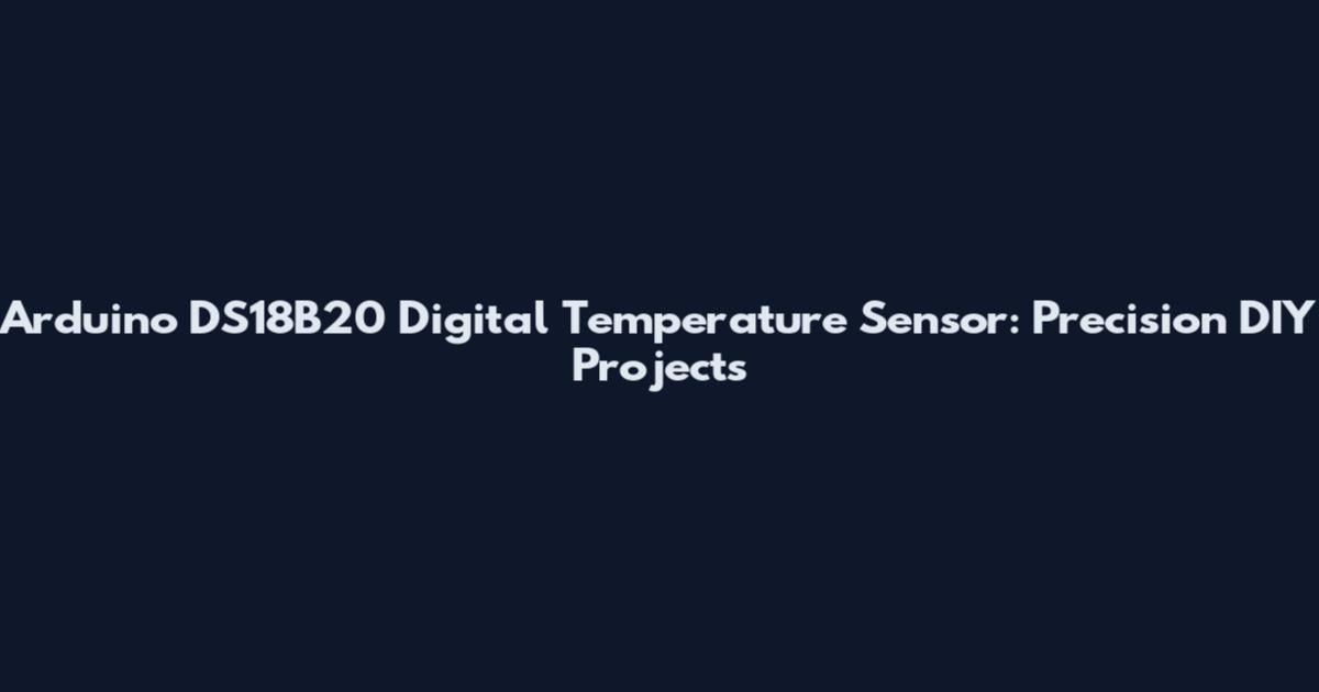 Arduino DS18B20 Digital Temperature Sensor: Precision DIY Projects