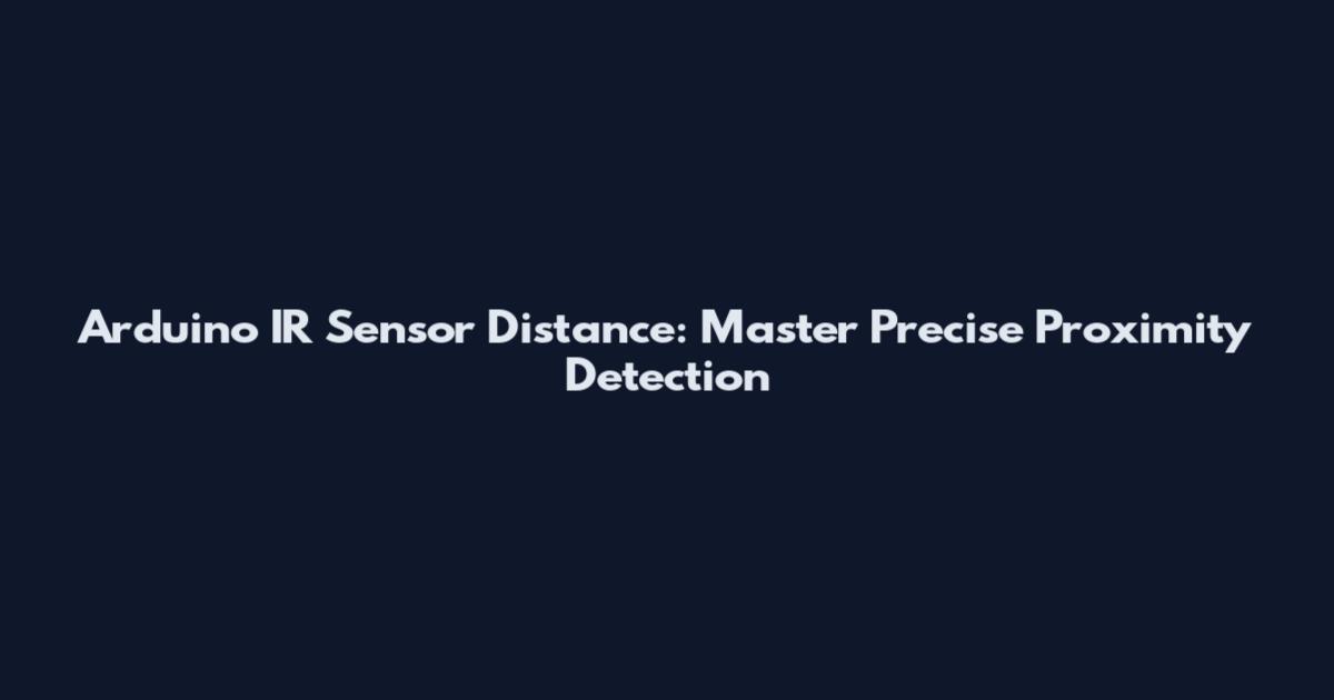 Arduino IR Sensor Distance: Master Precise Proximity Detection
