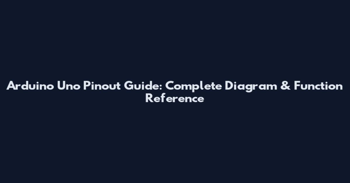 Arduino Uno Pinout Guide: Complete Diagram & Function Reference