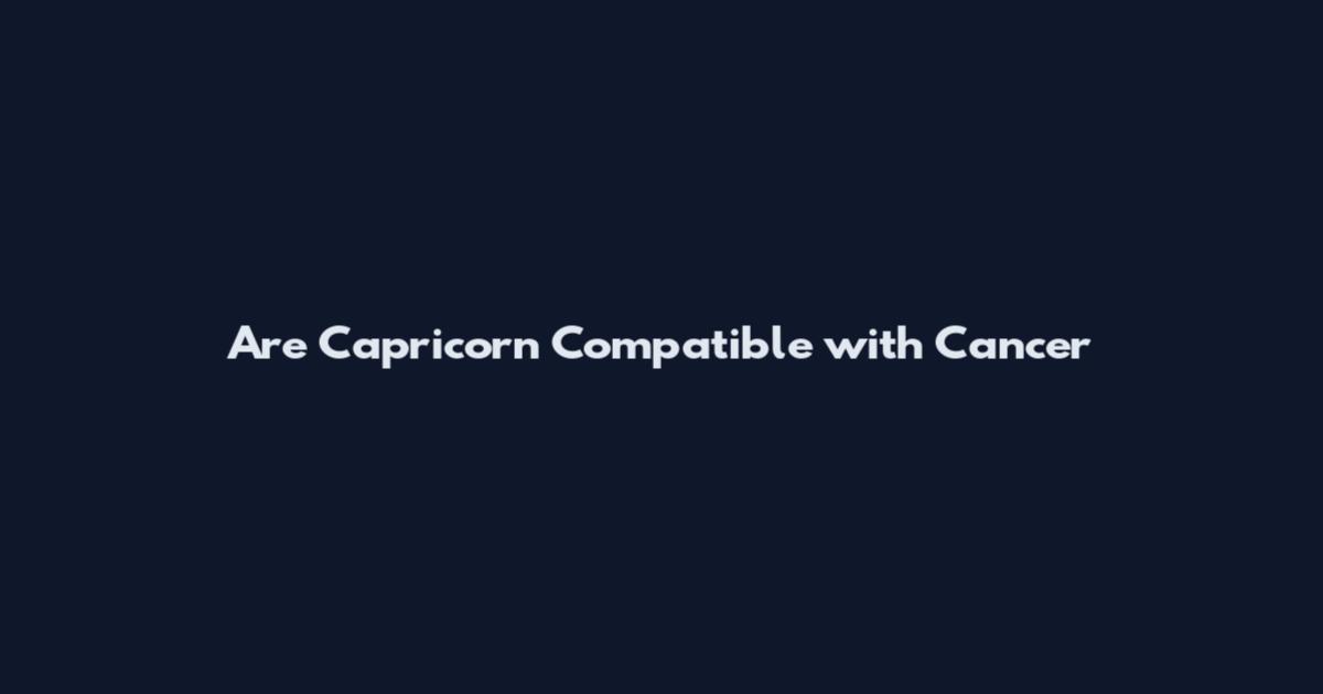Are Capricorn Compatible with Cancer