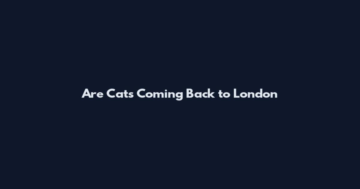 Are Cats Coming Back to London