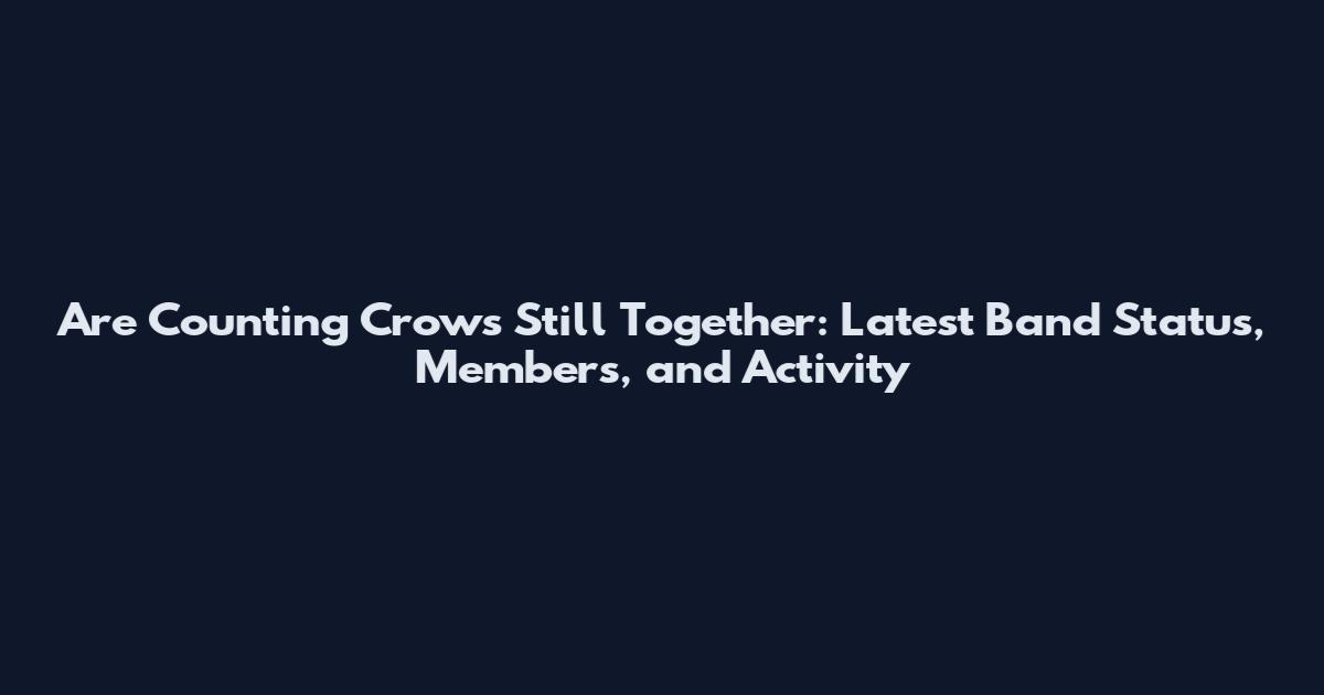 Are Counting Crows Still Together: Latest Band Status, Members, and Activity