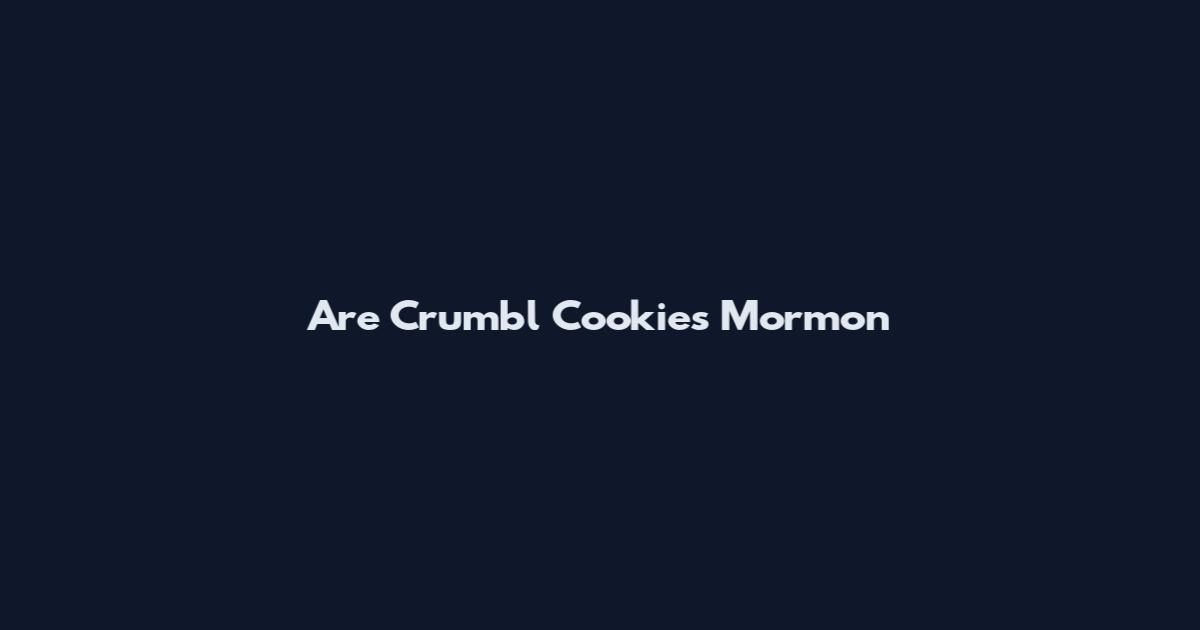 Are Crumbl Cookies Mormon