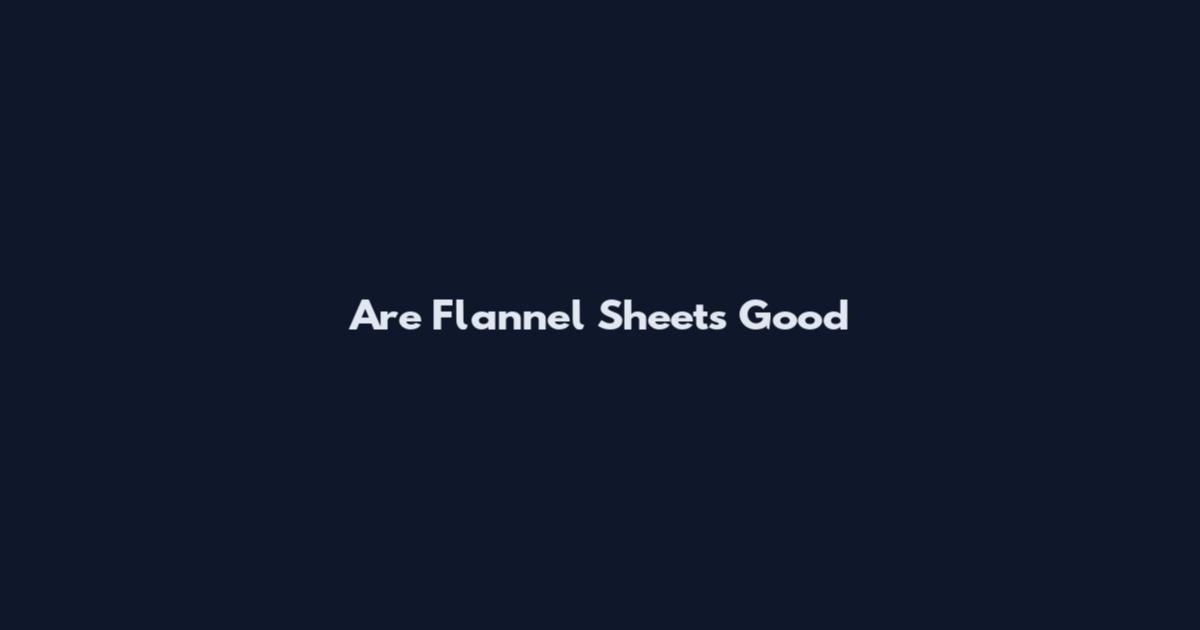 Are Flannel Sheets Good