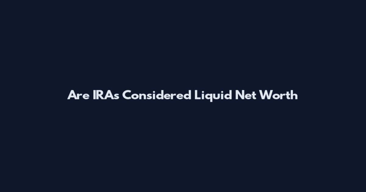 Are IRAs Considered Liquid Net Worth