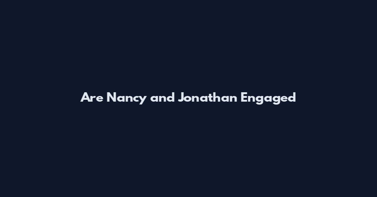 Are Nancy and Jonathan Engaged